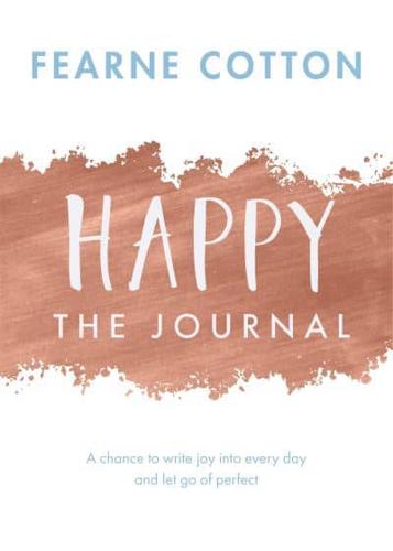 Happy: The Journal A Chance to Write Joy Into Every Day and Let Go of Perfect