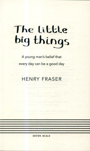 The Little Big Things A Young Man's Belief That Every Day Can Be a Good Day