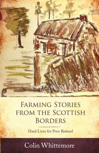 Farming Stories from the Scottish Borders Hard Lives for Poor Reward