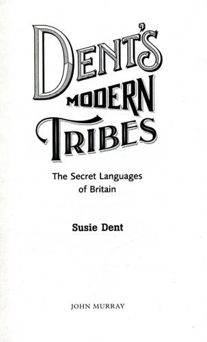Dent's Modern Tribes The Secret Languages of Britain 3 Dent's Modern Tribes The Secret Languages of Britain