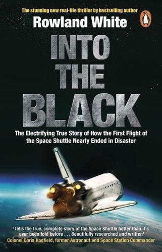 Into the Black The Extraordinary Untold Story of the First Flight of the Space Shuttle and the Men Who Flew Her