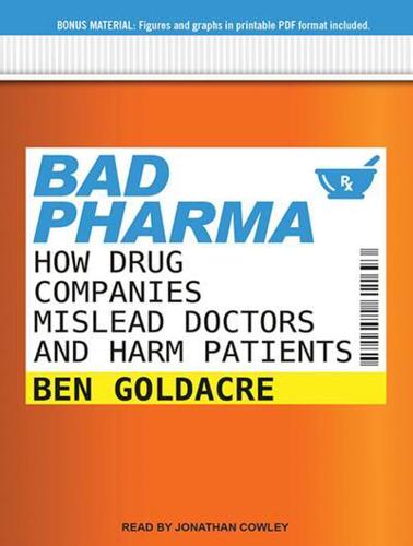 Bad Pharma How Drug Companies Mislead Doctors and Harm Patients