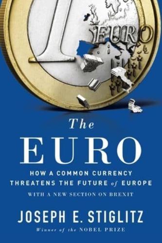 The Euro How a Common Currency Threatens the Future of Europe