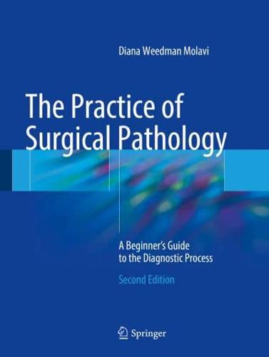 The Practice of Surgical Pathology A Beginner's Guide to the Diagnostic Process