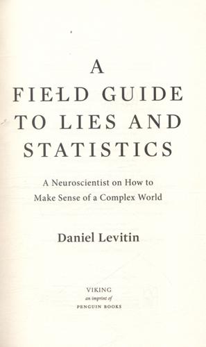 A Field Guide to Lies and Statistics A Neuroscientist on How to Make Sense of a Complex World