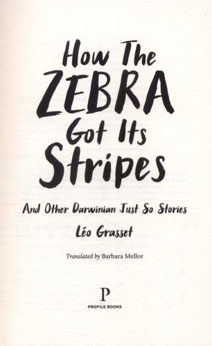 How the Zebra Got Its Stripes And Other Darwinian Just So Stories 4 How the Zebra Got Its Stripes And Other Darwinian Just So Stories