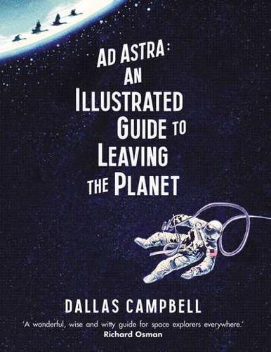 Ad Astra An Illustrated Guide to Leaving the Planet