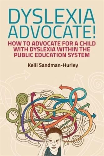 Dyslexia Advocate! How to Advocate for a Child With Dyslexia Within the Public Education System
