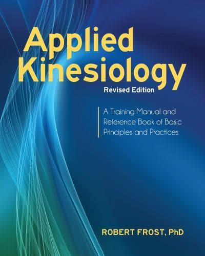 Applied Kinesiology A Training Manual and Reference Book of Basic Principles and Practices