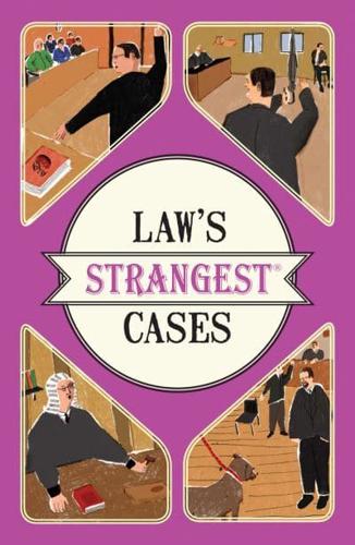 Law's Strangest Cases Extraordinary but True Stories from Over Five Centuries of Legal History