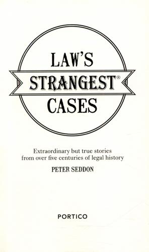 Law's Strangest Cases Extraordinary but True Stories from Over Five Centuries of Legal History 3 Law's Strangest Cases Extraordinary but True Stories from Over Five Centuries of Legal History