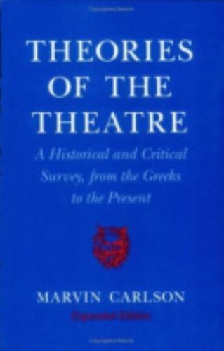 Theories of the Theatre A Historical and Critical Survey, from the Greeks to the Present