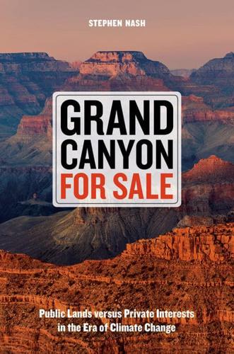 Grand Canyon for Sale Public Lands Versus Private Interests in the Era of Climate Change