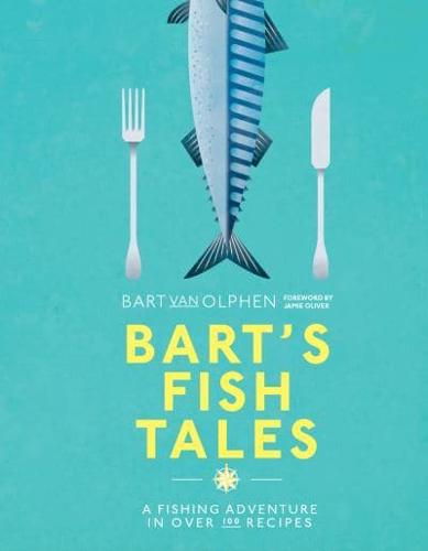 Bart's Fish Tales A Fishing Adventure in Over 100 Recipes