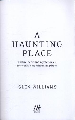 A Haunting Place Bizarre, Eerie and Mysterious... The World's Most Haunted Places 3 A Haunting Place Bizarre, Eerie and Mysterious... The World's Most Haunted Places