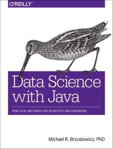 Data Science With Java Practical Methods for Scientists and Engineers
