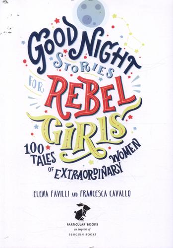 Good Night Stories for Rebel Girls 100 Tales of Extraordinary Women 3 Good Night Stories for Rebel Girls 100 Tales of Extraordinary Women
