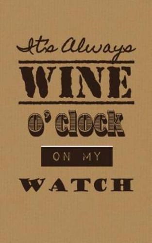 It's Always Wine O'Clock on My Watch Wine Tasting Journal / Diary / Notebook