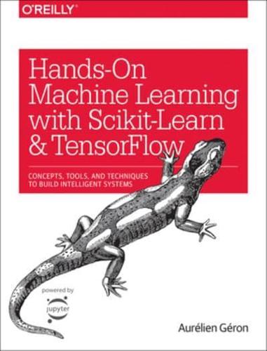 Hands-on Machine Learning With Scikit-Learn and TensorFlow Concepts, Tools, and Techniques to Build Intelligent Systems