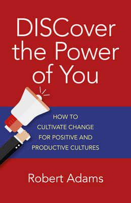 Discover the Power of You How to Cultivate Change for Positive and Productive Cultures