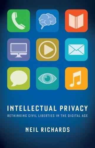 Intellectual Privacy Rethinking Civil Liberties in the Digital Age