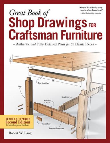 Great Book of Shop Drawings for Craftsman Furniture Authentic and Fully Detailed Plans for Projects You Can Build