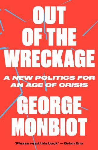 Out of the Wreckage A New Politics for an Age of Crisis