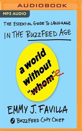 A World Without Whom The Essential Guide to Language in the BuzzFeed Age
