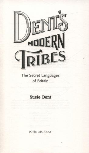 Dent's Modern Tribes The Secret Languages of Britain 4 Dent's Modern Tribes The Secret Languages of Britain