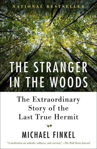 The Stranger in the Woods The Extraordinary Story of the Last True Hermit