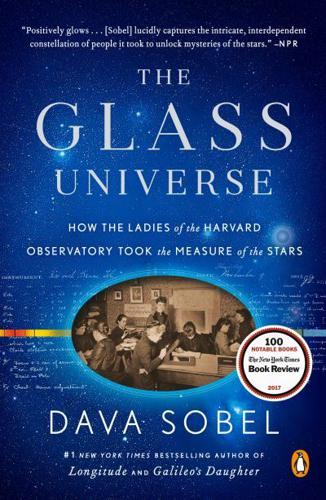 The Glass Universe How the Ladies of the Harvard Observatory Took the Measure of the Stars