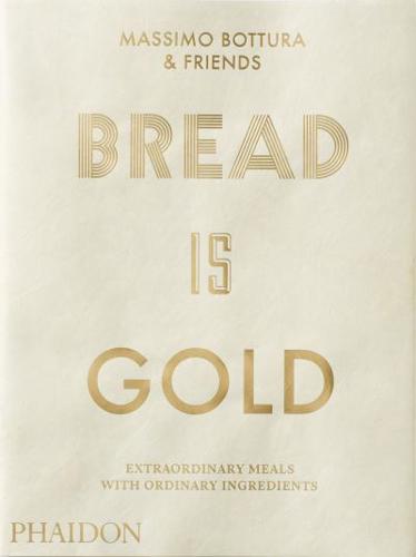 Bread Is Gold Extraordinary Meals With Ordinary Ingredients