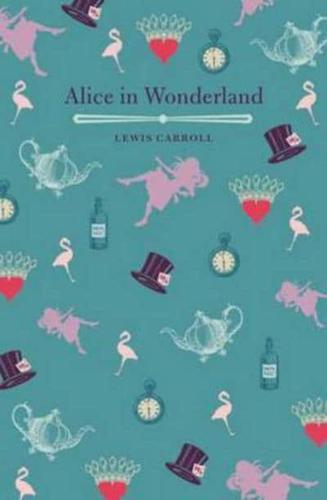 Alice's Adventures in Wonderland And, Through the Looking Glass