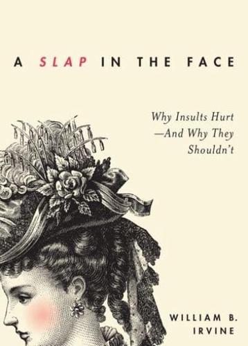 A Slap in the Face Why Insults Hurt, and Why They Shouldn't