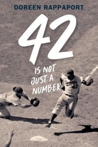 42 Is Not Just a Number The Odyssey of Jackie Robinson, American Hero