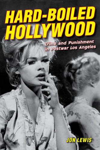 Hard-Boiled Hollywood Crime and Punishment in Postwar Los Angeles