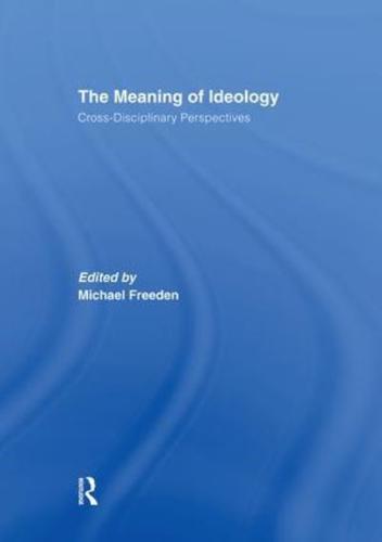 The Meaning of Ideology Cross-Disciplinary Perspectives