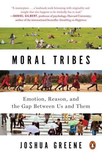 Moral Tribes Emotion, Reason, and the Gap Between Us and Them