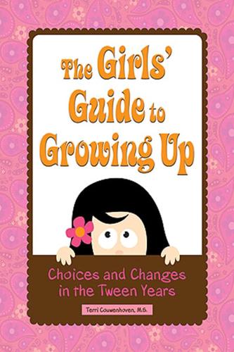 The Girls' Guide to Growing Up Choices & Changes in the Tween Years