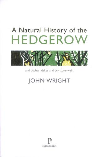 A Natural History of the Hedgerow and Ditches, Dykes and Dry Stone Walls 3 A Natural History of the Hedgerow and Ditches, Dykes and Dry Stone Walls