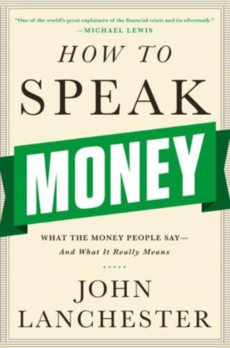 How to Speak Money What the Money People Say - And What It Really Means