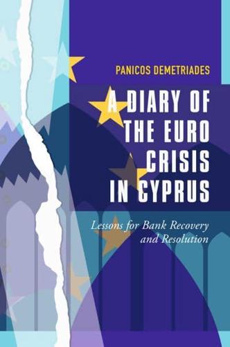 A Diary of the Euro Crisis in Cyprus Lessons for Bank Recovery and Resolution
