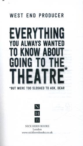 Everything You Always Wanted to Know About Going to the Theatre* *But Were Too Sloshed to Ask, Dear 3 Everything You Always Wanted to Know About Going to the Theatre* *But Were Too Sloshed to Ask, Dear
