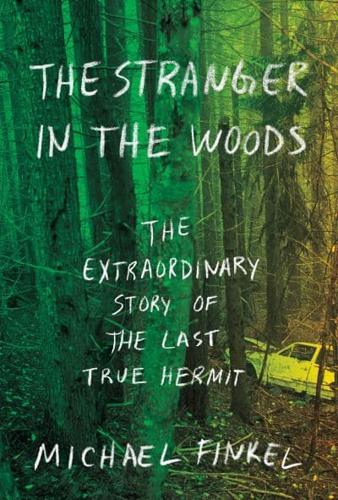 The Stranger in the Woods The Extraordinary Story of the Last True Hermit