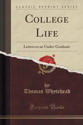 College Life Letters to an Under-Graduate (Classic Reprint)