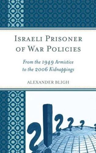 Israeli Prisoner of War Policies: From the 1949 Armistice to the 2006 Kidnappings