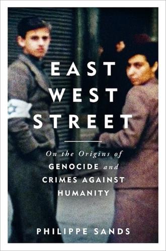 East West Street On the Origins of Genocide and Crimes Against Humanity