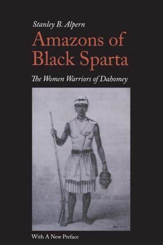 Amazons of Black Sparta The Women Warriors of Dahomey : With a New Preface
