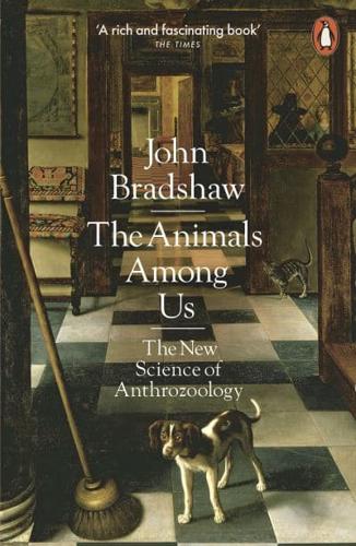 The Animals Among Us The New Science of Anthrozoology