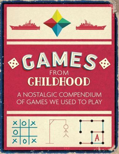 Games from Childhood A Nostalgic Compendium of Games We Used to Play